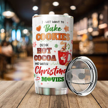 Load image into Gallery viewer, Christmas Movie Gifts - Christmas Gifts For Men, Women - Hot Cocoa Mugs Holidays Gifts - Gifts For Friends, Family, Coworkers - I Just Want To Bake Cookie And Watch Christmas Movies Tumbler 20 oz