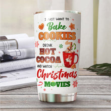 Load image into Gallery viewer, Christmas Movie Gifts - Christmas Gifts For Men, Women - Hot Cocoa Mugs Holidays Gifts - Gifts For Friends, Family, Coworkers - I Just Want To Bake Cookie And Watch Christmas Movies Tumbler 20 oz