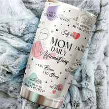 Load image into Gallery viewer, Mom Tumbler - Gifts for Mom, Mother, Mommy from Daughter, Son, Kids - Mom Coffee Mug - Mom Daily Affirmations Tumbler - Gifts for New Mom on Mother&#39;s Day, Birthday, Christmas