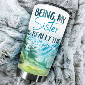 Kozmoz Inspire Being My Sister Is Really The Only Gift You Need Tumbler - Funny for Sister Tumbler - Sister Travel Coffee Mug Birthday Gifts for Sister In Law, Loving Gift for Her, Tumbler 20 oz