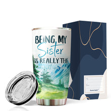 Load image into Gallery viewer, Kozmoz Inspire Being My Sister Is Really The Only Gift You Need Tumbler - Funny for Sister Tumbler - Sister Travel Coffee Mug Birthday Gifts for Sister In Law, Loving Gift for Her, Tumbler 20 oz