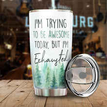 Load image into Gallery viewer, Kozmoz Inspire I&#39;m Trying To Be Awesome Today But I&#39;m Exhausted From Being So Freakin&#39; Awesome Yesterday Tumbler 20 Oz - Funny Work Tumbler for Co-Worker, Friend, Family, Birthday, Christmas