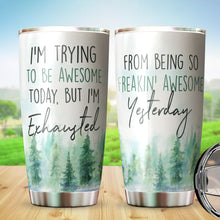 Load image into Gallery viewer, Kozmoz Inspire I&#39;m Trying To Be Awesome Today But I&#39;m Exhausted From Being So Freakin&#39; Awesome Yesterday Tumbler 20 Oz - Funny Work Tumbler for Co-Worker, Friend, Family, Birthday, Christmas