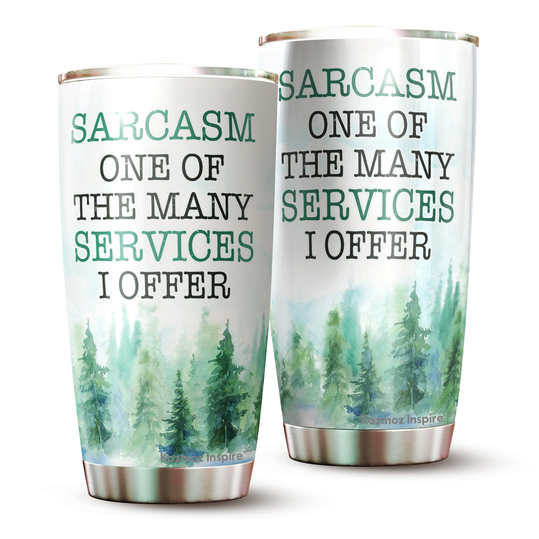 Kozmoz Inspire Sarcasm One of The Many Services I Offer Tumblers 20 Oz - Funny Work Tumbler For Co-Worker, Friend, Family, Birthday, Christmas, Funny Tumbler 20 Oz