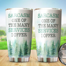 Load image into Gallery viewer, Kozmoz Inspire Sarcasm One of The Many Services I Offer Tumblers 20 Oz - Funny Work Tumbler For Co-Worker, Friend, Family, Birthday, Christmas, Funny Tumbler 20 Oz