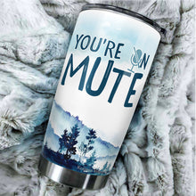 Load image into Gallery viewer, You're On Mute Funny Tumblers 20 Oz Quarantine Gifts For Men, Women - Gifts for Coworkers, Friends, Him, Her, Novelty Tumbler, Tumbler 20 oz