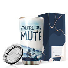 Load image into Gallery viewer, You're On Mute Funny Tumblers 20 Oz Quarantine Gifts For Men, Women - Gifts for Coworkers, Friends, Him, Her, Novelty Tumbler, Tumbler 20 oz