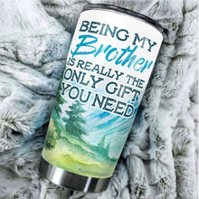 Load image into Gallery viewer, Kozmoz Inspire Being My Brother Is Really The Only Gift You Need Tumbler 20 Oz - Funny Gag Gifts for Boys Brothers Cousins Brother-in-laws Coffee Tumbler