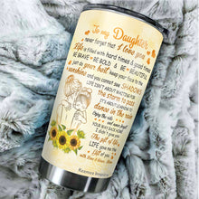 Load image into Gallery viewer, To My Daughter Tumbler - Sunflower To My Daughter Tumbler From Mom - Birthday Gifts For Daughter From Mom - Gift for Daughter on Mother&#39;s Day, Christmas, Birthday - Tumbler 20oz