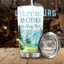 Load image into Gallery viewer, I Survived Another Meeting Should Have Been An Email Tumbler 20 Oz – Funny Work Tumblers For Co-Worker, Friend, Family, Birthday, Christmas, Tumbler 20 oz