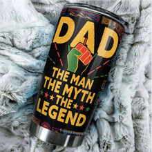 Load image into Gallery viewer, Black Dad The Man The Myth The Legend Tumbler - Black Lives Matter Tumbler for Dad - Birthday Gift for Black Dad from Daughter, Son, Kids - Gift for Dad on Father&#39;s Day, Christmas, Birthday - Best Gift Idea For Dad