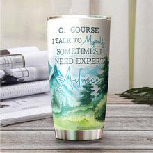 Load image into Gallery viewer, Kozmoz Inspire Of Course I Talk To Myself, Sometimes I Need Expert Advice Tumbler 20 Oz - Funny Work Tumblers for Co-Worker, Friend, Family, Birthday, Christmas, Tumbler 20 oz