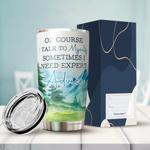 Load image into Gallery viewer, Kozmoz Inspire Of Course I Talk To Myself, Sometimes I Need Expert Advice Tumbler 20 Oz - Funny Work Tumblers for Co-Worker, Friend, Family, Birthday, Christmas, Tumbler 20 oz