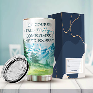 Kozmoz Inspire Of Course I Talk To Myself, Sometimes I Need Expert Advice Tumbler 20 Oz - Funny Work Tumblers for Co-Worker, Friend, Family, Birthday, Christmas, Tumbler 20 oz