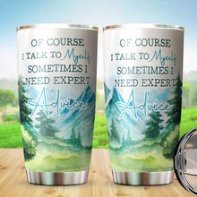 Load image into Gallery viewer, Kozmoz Inspire Of Course I Talk To Myself, Sometimes I Need Expert Advice Tumbler 20 Oz - Funny Work Tumblers for Co-Worker, Friend, Family, Birthday, Christmas, Tumbler 20 oz