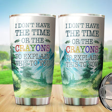 Load image into Gallery viewer, I Don’t Have Time or The Crayons To Explain This To You Tumbler 20 Oz - Funny Work Tumblers For Co-Worker, Friend, Family, Birthday, Christmas, Tumbler 20 oz