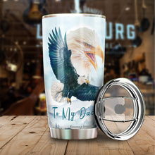 Load image into Gallery viewer, Kozmoz Inspire To My Dad Tumbler 20oz - Eagle Tumbler for Dad - Father&#39;s Day Gift, Birthday&#39;s Gift for Man, Father, Daddy - Gift from Daughter, Son