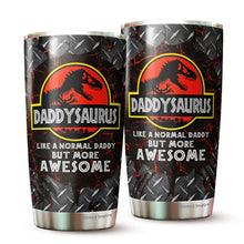 Load image into Gallery viewer, Daddysaurus Like A Normal Papa But More Awesome Tumbler 20 Oz - Tumbler For Dad From Daughter, Son - Fathers Day Tumbler Gift for Dad, Grandpa, Bonus Dad, Father-in-law