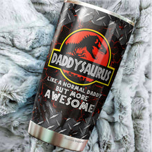 Load image into Gallery viewer, Daddysaurus Like A Normal Papa But More Awesome Tumbler 20 Oz - Tumbler For Dad From Daughter, Son - Fathers Day Tumbler Gift for Dad, Grandpa, Bonus Dad, Father-in-law