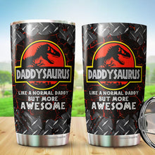 Load image into Gallery viewer, Daddysaurus Tumbler - Like A Normal Daddy But More Awesome Tumbler - Dad Coffee Tumbler - Tumbler For Dad From Son, Daughter - Birthday Gift For Dad, Daddy, Father