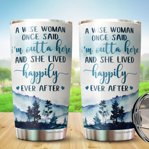 A Wise Woman Once Said I'm Outta Here Tumbler 20 Oz - Gifts For Women, Best Friend, Friendship Gifts - Mother's Day, Divorce, Retirement, Birthday