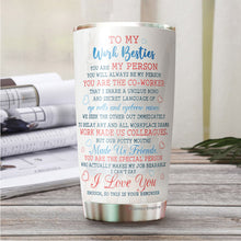 Load image into Gallery viewer, To My Work Bestie Tumbler - Bestie Tumbler - Bestie Tumbler For Women - Gift For Coworker, Colleagues, Friends