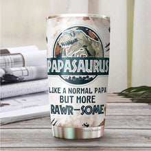 Load image into Gallery viewer, Papasaurus Like A Normal Papa But More Rawrsome Tumbler 20Oz - Tumbler Gift For Dad From Daughter, Son - Fathers Day Tumbler Gift for Dad, Grandpa, Bonus Dad, Father-in-law