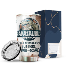 Load image into Gallery viewer, Papasaurus Like A Normal Papa But More Rawrsome Tumbler 20Oz - Tumbler Gift For Dad From Daughter, Son - Fathers Day Tumbler Gift for Dad, Grandpa, Bonus Dad, Father-in-law