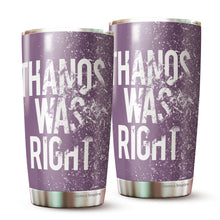 Load image into Gallery viewer, Thanos Was Right Tumbler 20 Oz – Funny Novelty Mug Gifts - Thanos Mug Gift For Women, Boss, Friend, Employee, Spouse