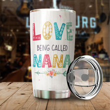 Load image into Gallery viewer, Nana Gift Love Being Called Nana Tumbler - Gift for grandma - grandma birthday gifts - gifts for grandma - grandma gifts from grandchildren - best grandma gifts