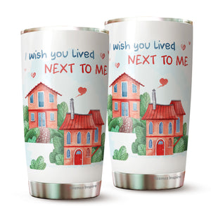 I Wish You Live Next Me Tumbler 20 Oz - Friendship Travel Coffee Mug - Long Distance Tumbler - Gift for Friend, Boyfriend, Girlfriend