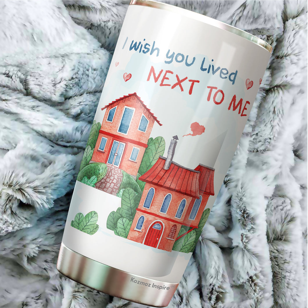 I Wish You Live Next Me Tumbler 20 Oz - Friendship Travel Coffee Mug - Long Distance Tumbler - Gift for Friend, Boyfriend, Girlfriend