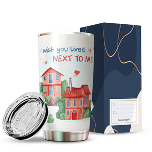 I Wish You Live Next Me Tumbler 20 Oz - Friendship Travel Coffee Mug - Long Distance Tumbler - Gift for Friend, Boyfriend, Girlfriend