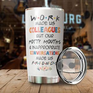 Work Made Us Colleagues But Our Potty Mouth Tumbler - Best Friends Tumbler - Tumbler For Coworker, Colleagues - Coworker Tumbler Gifts For Women…