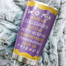 Load image into Gallery viewer, Work Made Us Colleagues But Our Potty Mouth Tumbler - Best Friend Tumbler - Tumbler For Coworker, Colleagues - Gift For Coworker, Colleagues, Friends…