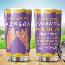 Load image into Gallery viewer, Best Friend Birthday Gifts For Women Friendship Gifts Birthday Presents Gift Ideas For A Friend You Are My Person 20oz Tumblers - Bestfriend Gifts Bff Birthday Gift Idea, Friendship Gifts