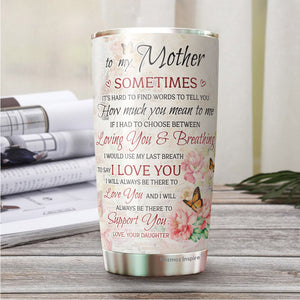 To My Mother Tumbler - Mother Tumbler - Mother And Dauther Tumbler - Gifts For Mother From Daughter - Christmas, Birthday Gift For Mother, Mom - Tumbler 20 Oz