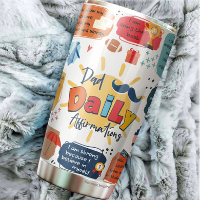 Dad Daily Affirmations Tumbler 20oz - Happy Father's Day Tumbler - Best Dad Tumbler - Birthday's Present for Dad, Husband, Daddy, Dadda, Papa - Gift from Kids, Childen, Daughter, Son