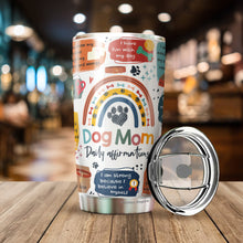 Load image into Gallery viewer, Dog Mom Daily Affirmations Pack 1 Tumbler 20oz - Dog Mommy Tumbler - Best Dog Mom Tumbler - Dog Lovers Tumbler - Birthday&#39;s Present for Dog Lovers - Gift from Friends, Husband, Boyfriend