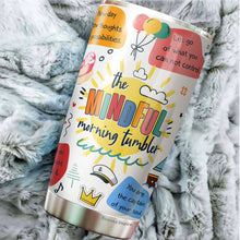 Load image into Gallery viewer, The Mindful Morning Tumbler - Mindfulness Tumbler - Motivational Gifts - Tumbler For Friends, Coworker, Colleagues - Gift For Friends, Coworker, Colleagues - Tumbler 20 Oz