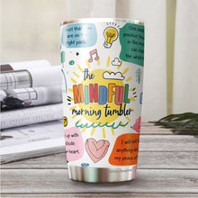 Load image into Gallery viewer, The Mindful Morning Tumbler - Mindfulness Tumbler - Motivational Gifts - Tumbler For Friends, Coworker, Colleagues - Gift For Friends, Coworker, Colleagues - Tumbler 20 Oz