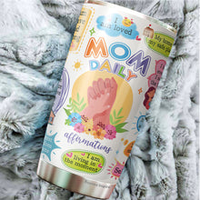 Load image into Gallery viewer, Mom Daily Affirmations Tumbler - Self Love Tumbler - Mom Tumbler - Birthday Gifts For Mom From Daughter, Son, Kids - Gift for Mom on Mother&#39;s Day, Christmas, Birthday - Tumbler 20oz