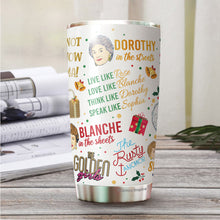 Load image into Gallery viewer, Girls Tumbler - Blanche, Dorothy, Sophia, Rose Tumblers - 80s Movie Tumbler - Vintage Movie Tumblers - Gifts For Friend, Coworker, Women, Men On Christmas - Tumbler 20 Oz