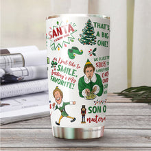 Load image into Gallery viewer, Elf Tumbler - Christmas Movie Tumbler - Christmas Tumbler - Gifts For Friend, Coworker, Women, Men On Christmas - Tumbler 20 Oz - Gifts for Christmas